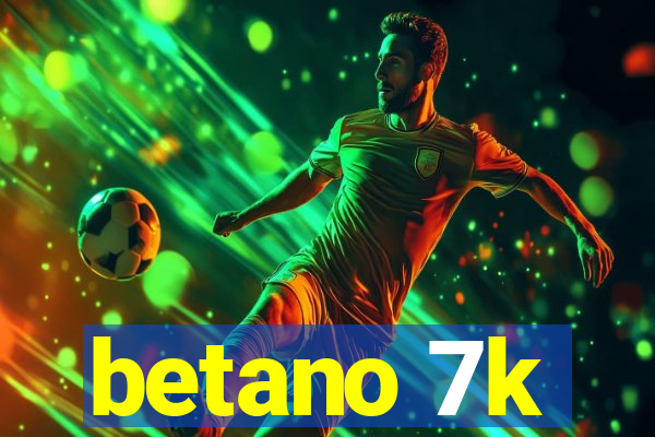 betano 7k